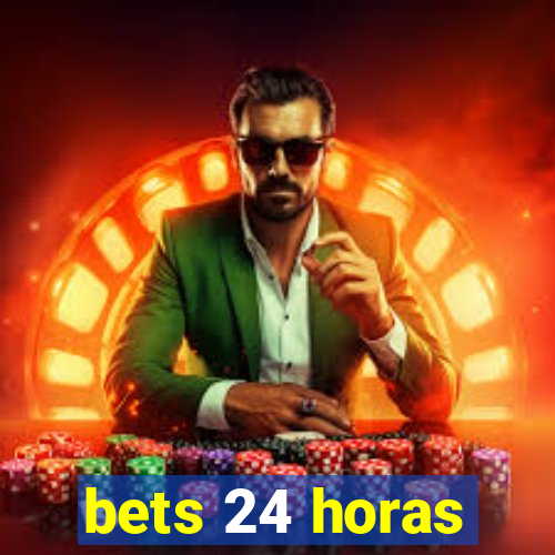 bets 24 horas